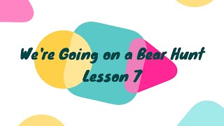 We're Going on a Bear Hunt - lesson 7
