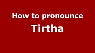 How to pronounce Tirtha (Kannada/Karnataka, India) - PronounceNames.com
