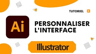 Comment personnaliser l'interface dans Illustrator