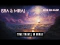 Time Travel in Islam: How Did Prophet Muhammad (PBUH) Travel Through Time and Space?