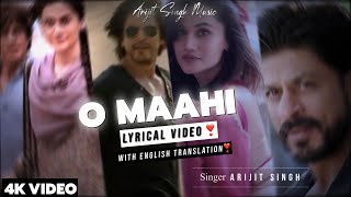 Arijit Singh : O Maahi Lyrics With English Translation | Ft. Shahrukh Khan & Taapsee Pannu