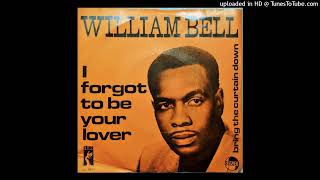 William Bell - I Forgot To Be Your Lover