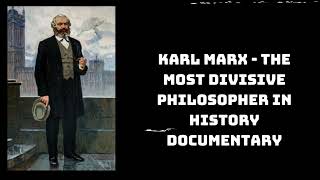 Karl Marx - The Most Divisive Philosopher in History Documentary | Brilliant Minds Unveiled