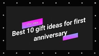 Best 10 gift ideas for first anniversary//I for Idea.