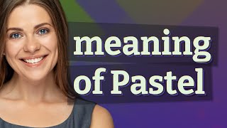 Pastel | meaning of Pastel