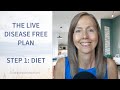 The Live Disease Free Plan. Step 1: The Diet