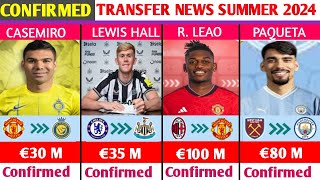 NEW CONFIRMED TRANSFER NEWS AND RUMOURS SUMMER7 2024.🔥ft..LEWIS HALL,PAQUETA,CASEMIRO,LEAO🔥