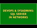 DevOps & SysAdmins: SQL server in networks (2 Solutions!!)