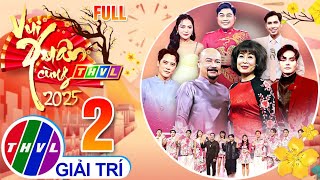 VUI XUÂN CÙNG THVL 2025 - Tập 2 FULL: Rạo Rực Sắc Xuân Cười Nghiêng Ngả Cùng Các Nghệ Sĩ Nổi Tiếng