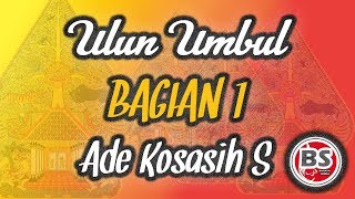 Ulun Umbul Bagian 1 - Ade Kosasih Sunarya