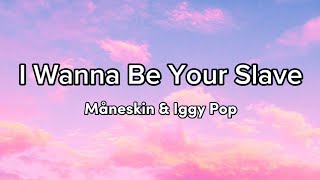 Måneskin & Iggy Pop - I wanna be your slave (Lyrics)