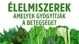 Élelmiszerek, amelyek gyógyítják a betegséget - 2018