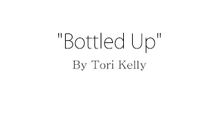 Bottled Up - Tori Kelly (Lyrics)