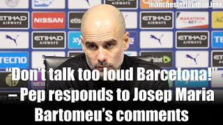 “Don’t talk too loud Barcelona!” – Pep responds to Josep Maria Bartomeu’s comments on FFP