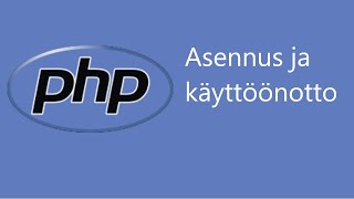 PHP ohjelmointi osa 2: Asennus ja käyttöönotto