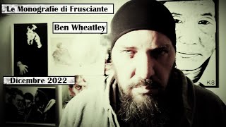 Le Monografie di Frusciante: Ben Wheatley - Dicembre 2022