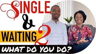 SINGLE AND WAITING 2 // What do you do?