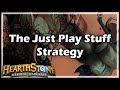 [Hearthstone] The Just Play Stuff Strategy