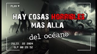 Existe una realidad distinta en algún lugar más allá del océano │Horror cósmico│Suspenso