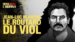 Faites Entrer l'Accusé : Jean-Luc Blanche - Le routard du v*ol