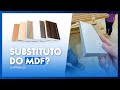 Material INOVADOR para marcenaria: À PROVA D'ÁGUA, ANTICHAMAS e mais LEVE que o MDF!