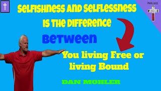 ✝️ Selfishness and Selflessness is the Difference between you living Free or  Bound - Dan Mohler