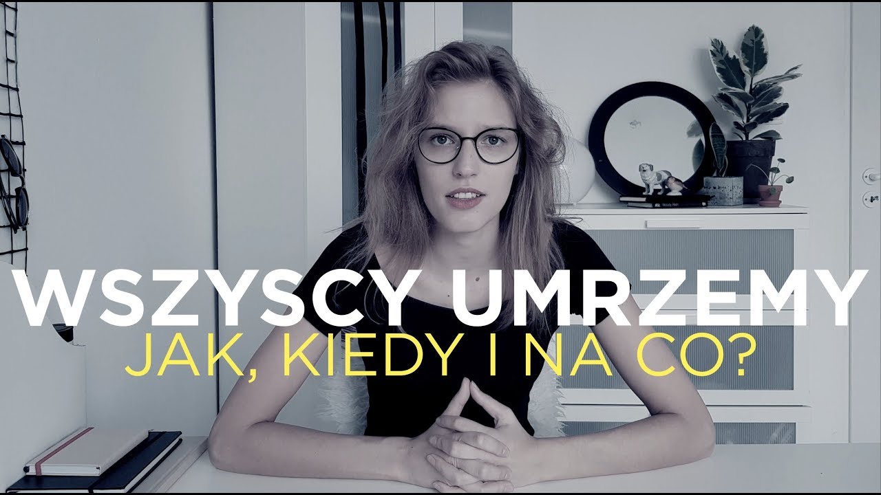 Wszyscy Umrzemy: Jak, Kiedy I Na Co? - YouTube