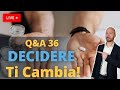 DECIDERE ti cambia! E cambia gli altri... Q&A36