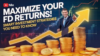 Maximize Your FD Returns! Smart Investment Strategies You Need to Know 💰📈