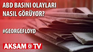 ABD basını George Floyd olaylarını nasıl görüyor?