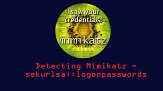 Detecting Mimikatz - sekurlsa::logonpasswords