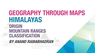 GEOGRAPHY THROUGH MAPS | HIMALAYAS - ORIGIN, MOUNTAIN RANGES, CLASSIFICATION | EKAM IAS