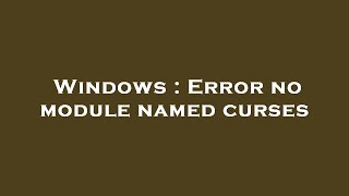 Windows : Error no module named curses