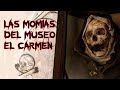 LEYENDA DE LAS MOMIAS DEL MUSEO DEL CARMEN | Historias de México | Cuentos de terror