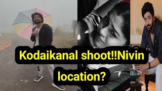 Kodaikanal shoot!!Nivin location?