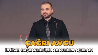 ÇAĞRI AVCU, NİSAN AYINDA YAPILACAK KONGREDE İNTİSAD BAŞKANLIĞI İÇİN ADAYLIĞINI AÇIKLADI