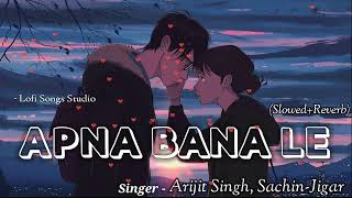 Apna Bana Le [Slowed+Reverb] Song - Bhediya | Lofi Songs Studio #apnabanale