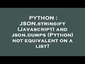 PYTHON : JSON.stringify (Javascript) and json.dumps (Python) not equivalent on a list?