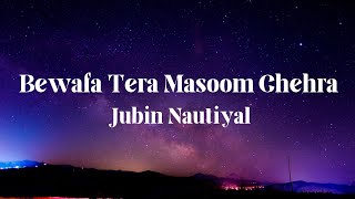 Bewafa Tera Masoom Chehra (Lyrics) video song Jubin Nautiyal
