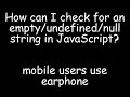 How can check for an empty/undefined/null string in JavaScript | javascript interview questions