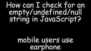 How can check for an empty/undefined/null string in JavaScript | javascript interview questions