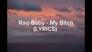 Raq Baby - My Bitch ( LYRICS )