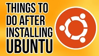 Top Things to do after Installing Ubuntu