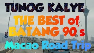 #4k TUNOG KALYE/BATANG 90's REMIX MUSIC| Macao road trip!
