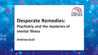 Desperate Remedies: Psychiatry and the mysteries of mental illness - Andrew Scull