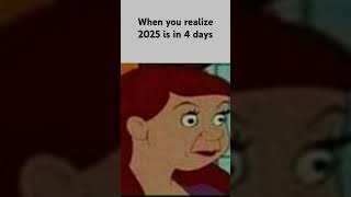 Pov when 2025 is in 4 days#memes #shorts #viralshorts #funny #2025