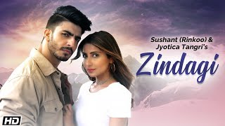 Zindagi: Sushant (Rinkoo), Jyotica Tangri, Kumaar, Sana Khan, Mandeep - New Hindi Songs 2021