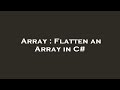 Array : Flatten an Array in C#