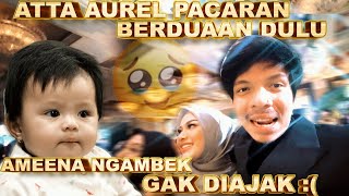 ATTA AUREL PACARAN BERDUAAN DULU, AMEENA NGAMBEK GAK DIAJAK :(