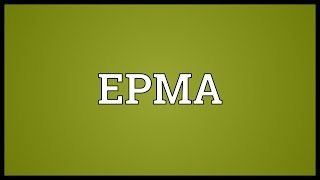 EPMA Meaning